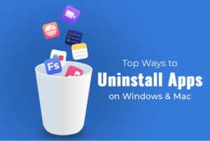 Top Ways to Uninstall Apps on Windows & Mac